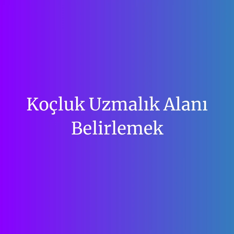 koçluk uzmanlık alanı